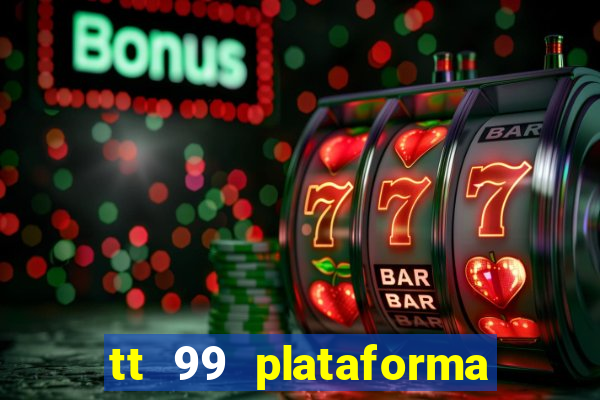 tt 99 plataforma de jogos